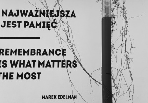 Cytat M. Edelmana, Najważniejsza jest pamięć.